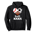 Ball Nana Funny Baseball Soccer Football Hoodie - Unique Graphic for Adults - T-Shirt, Sweatshirt, Hoodie