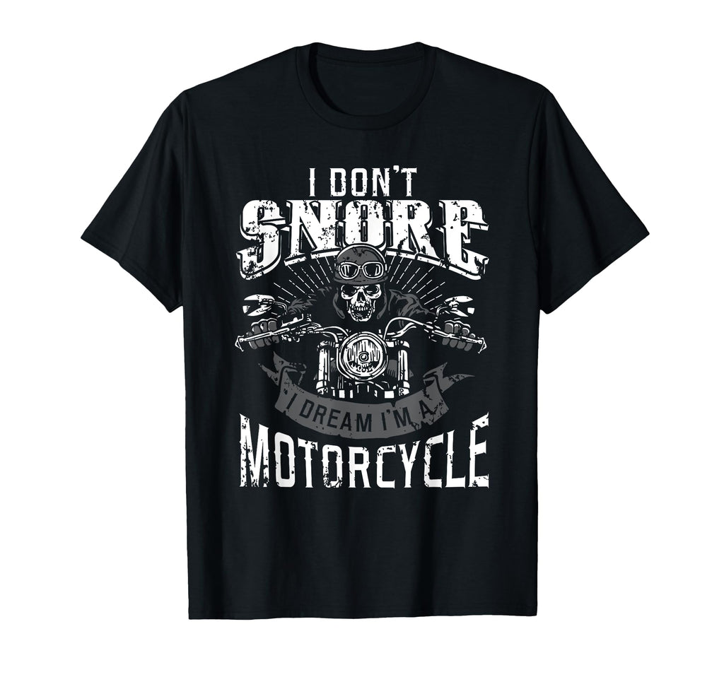 I Dont Snore I Dream Im Motorcycle Biker T-Shirt - Minimalist Print Unisex - T-Shirt, Sweatshirt, Hoodie