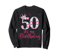 50 Its My Birthday 50 Years Old 50Th Sweatshirt - Streetwear Style Unisex - T-Shirt, Sweatshirt, Hoodie