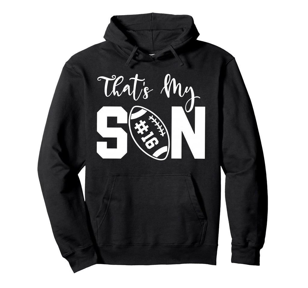 Thats My Son Football 16 Jersey Hoodie - Fun Novelty Design for Adults - T-Shirt, Sweatshirt, Hoodie