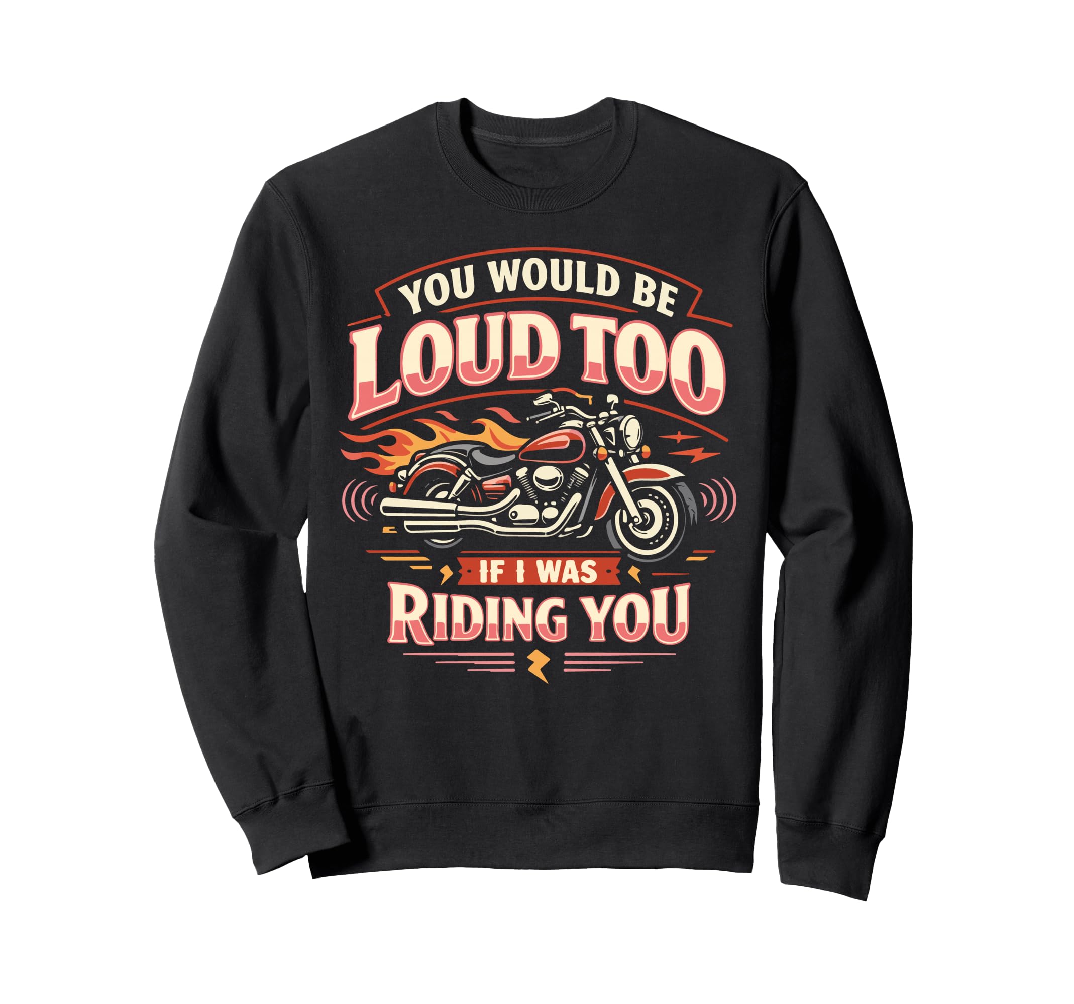 Motorcycle Biker Female You Would Sweatshirt - Graphic Print Men Women - T-Shirt, Sweatshirt, Hoodie