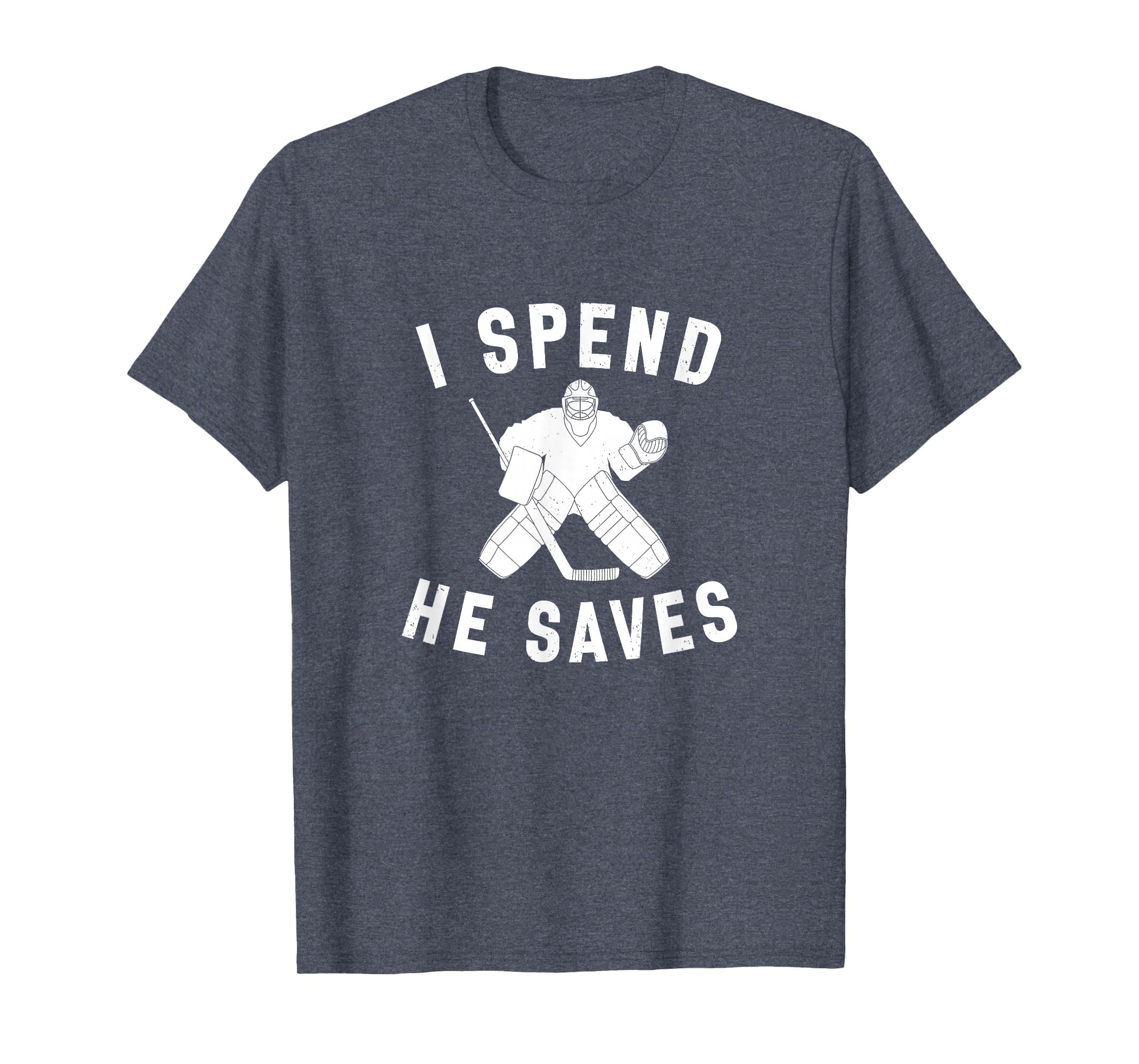 I Spend He Saves Funny Hockey Goalie T-Shirt - Minimalist Print Men Women - T-Shirt, Sweatshirt, Hoodie