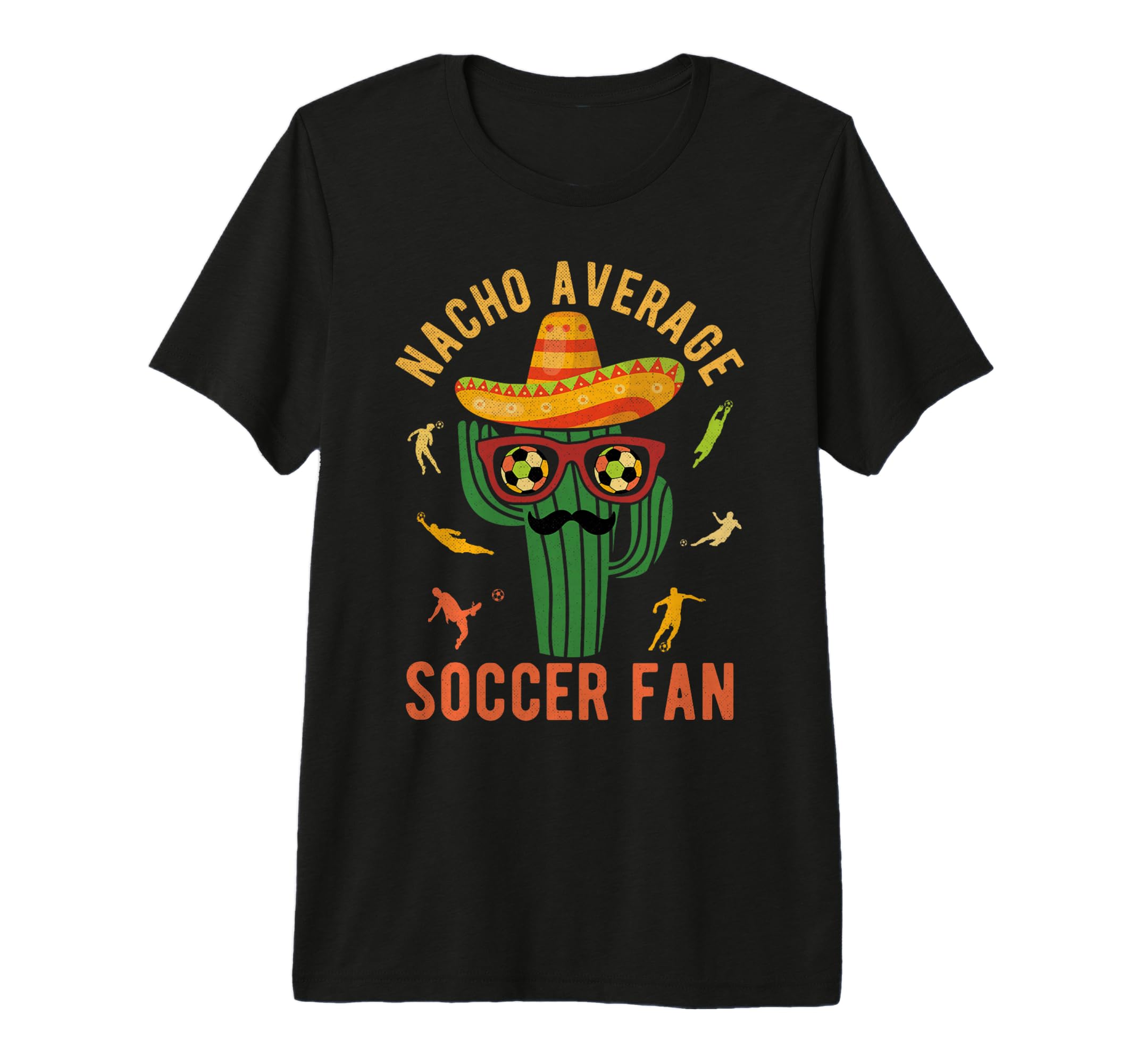 Nacho Average Soccer Fan Mexico T-Shirt - Casual Everyday Wear Unisex - T-Shirt, Sweatshirt, Hoodie