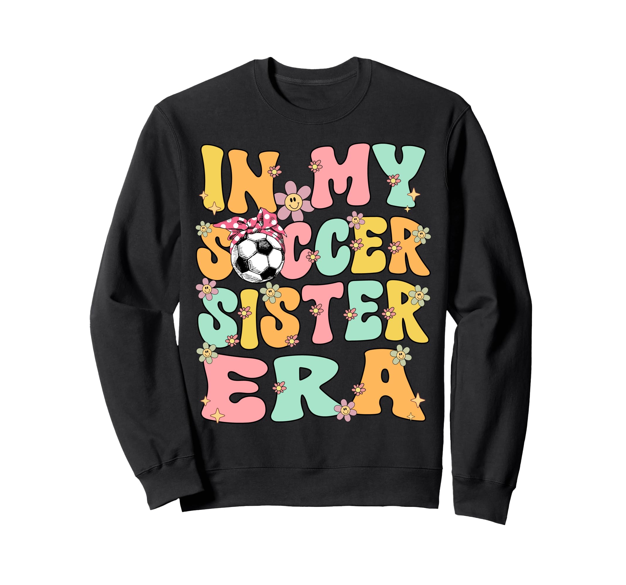 My Soccer Sister Era Groovy Soccer Sweatshirt - Novelty Apparel Men Women - T-Shirt, Sweatshirt, Hoodie