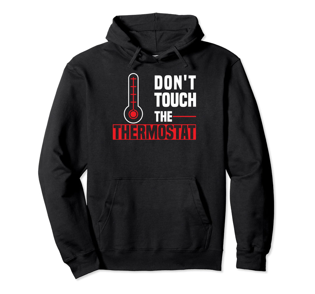 Dont Touch Thermostat Police Fathers Day Hoodie - Streetwear Style Unisex - T-Shirt, Sweatshirt, Hoodie
