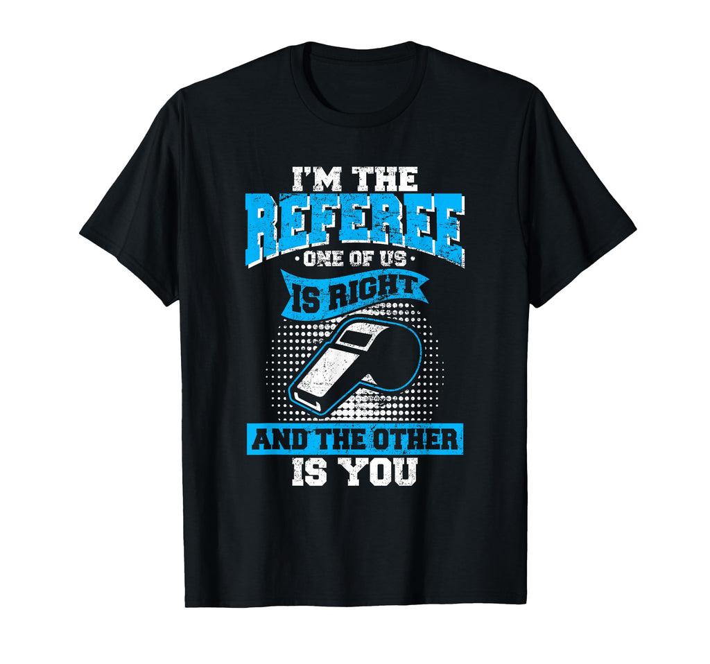 Im Referee One Us Is Right Funny T-Shirt - Minimalist Print Men Women - T-Shirt, Sweatshirt, Hoodie