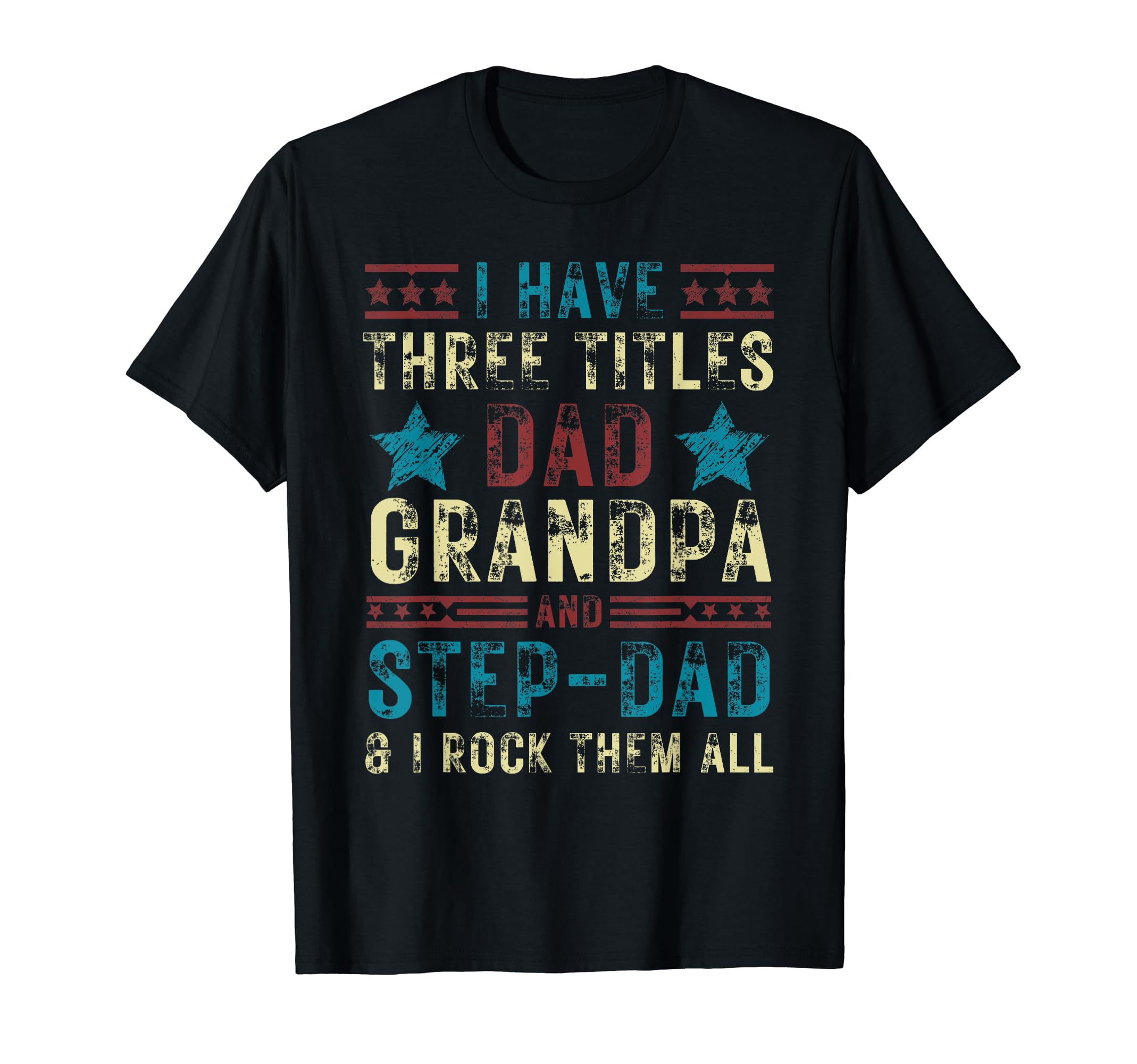 I Have Three Titles Dad Grandpa Step T-Shirt - Minimalist Print Men Women - T-Shirt, Sweatshirt, Hoodie