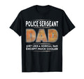 Police Sergeant Dad Is Much Cooler T-Shirt - Unique Graphic Men Women - T-Shirt, Sweatshirt, Hoodie