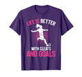 Life Is Better Cleats And Goals T-Shirt - Novelty Apparel for Adults - T-Shirt, Sweatshirt, Hoodie