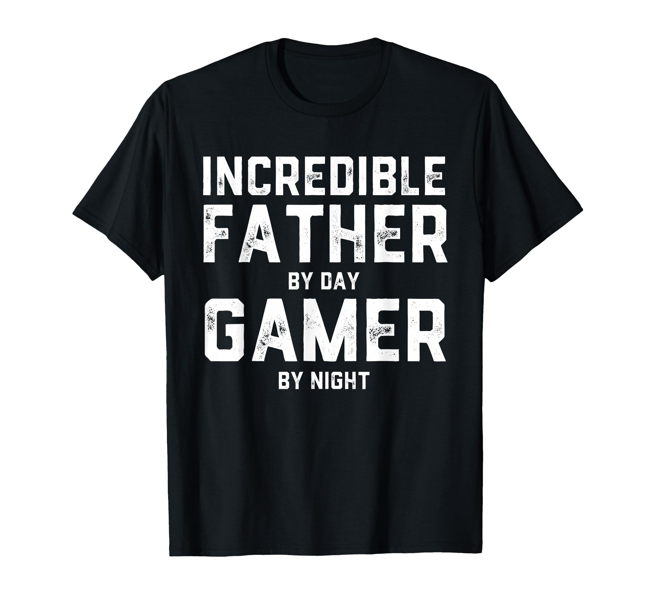 Incredible Father Day Gamer Night T-Shirt - Casual Everyday Wear Unisex - T-Shirt, Sweatshirt, Hoodie