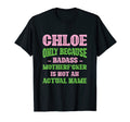 Badass Chloe Name Unique Nickname T-Shirt - Fun Novelty Design Men Women - T-Shirt, Sweatshirt, Hoodie