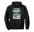 Im Not Short Im Leprechaun St Patricks Hoodie - Novelty Apparel for Adults - T-Shirt, Sweatshirt, Hoodie