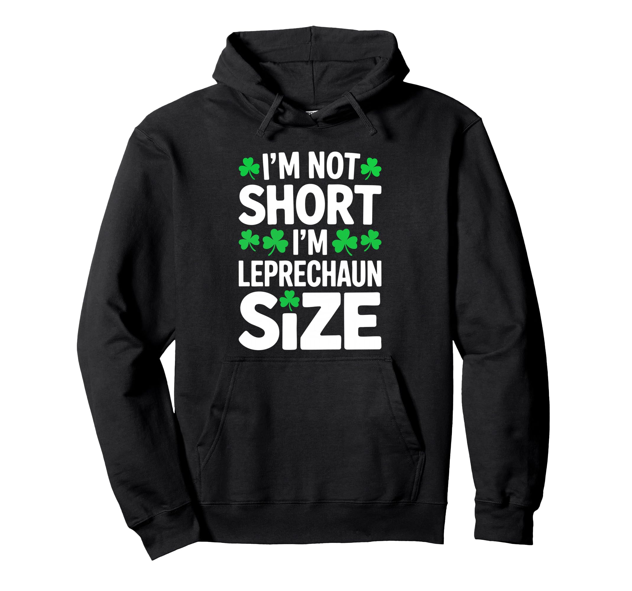 Im Not Short Im Leprechaun St Patricks Hoodie - Novelty Apparel for Adults - T-Shirt, Sweatshirt, Hoodie