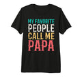 My Favorite People Call Me Papa Fathers T-Shirt - Custom Art Print Unisex - T-Shirt, Sweatshirt, Hoodie