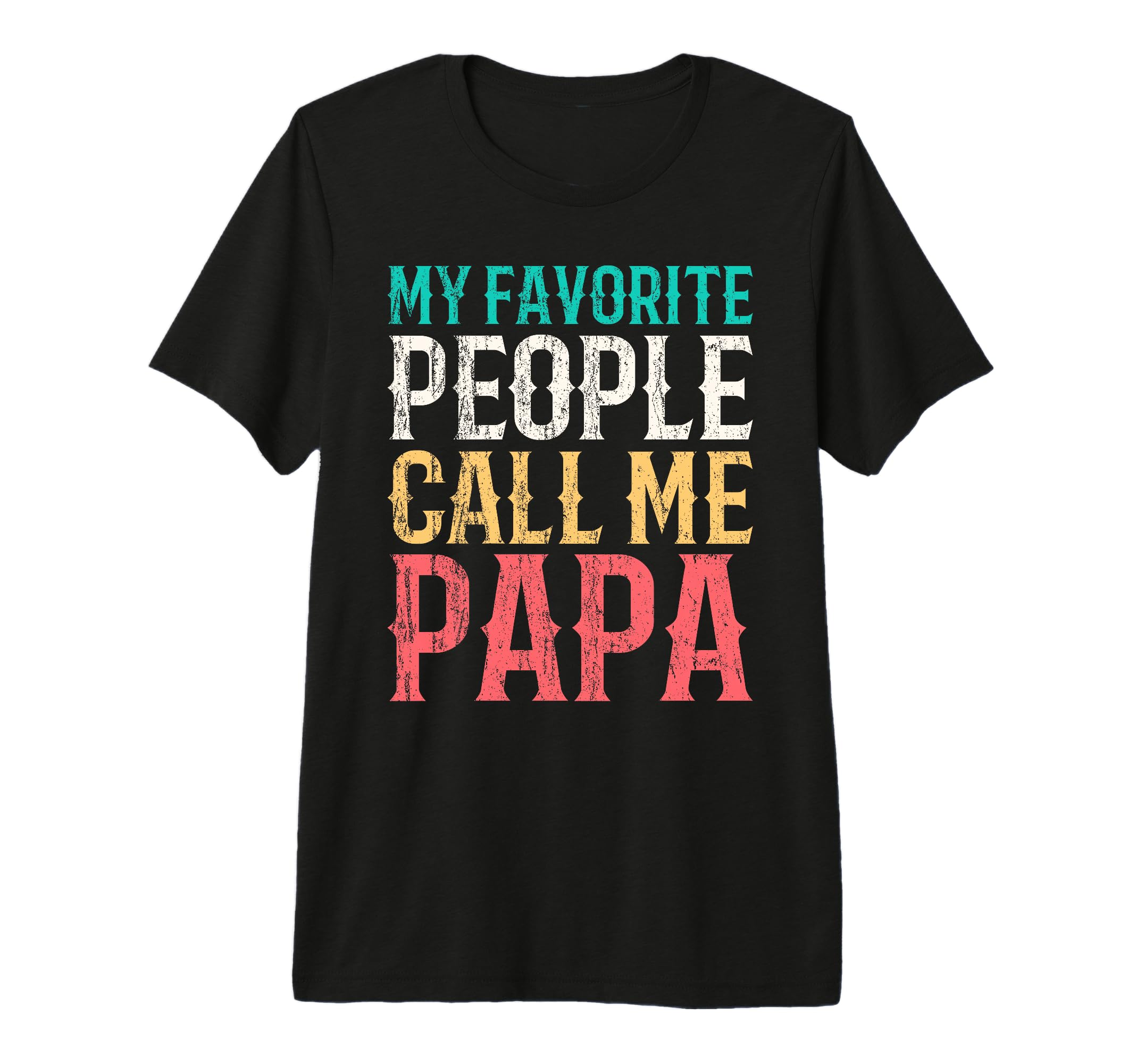 My Favorite People Call Me Papa Fathers T-Shirt - Custom Art Print Unisex - T-Shirt, Sweatshirt, Hoodie