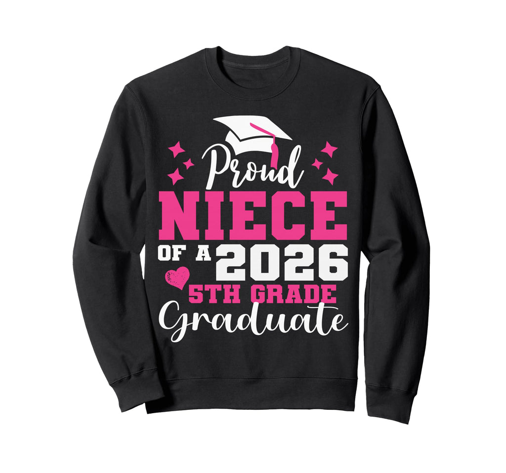 Proud Niece 5Th Grade Graduate Sweatshirt - Fun Novelty Design Men Women - T-Shirt, Sweatshirt, Hoodie
