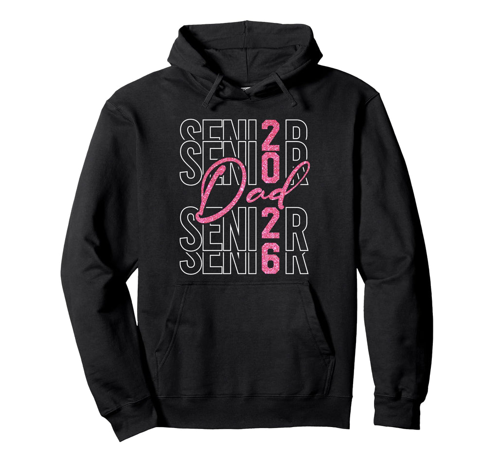 Senior Dad Proud Dad Senior 2026 Hoodie - Fun Novelty Design Men Women - T-Shirt, Sweatshirt, Hoodie