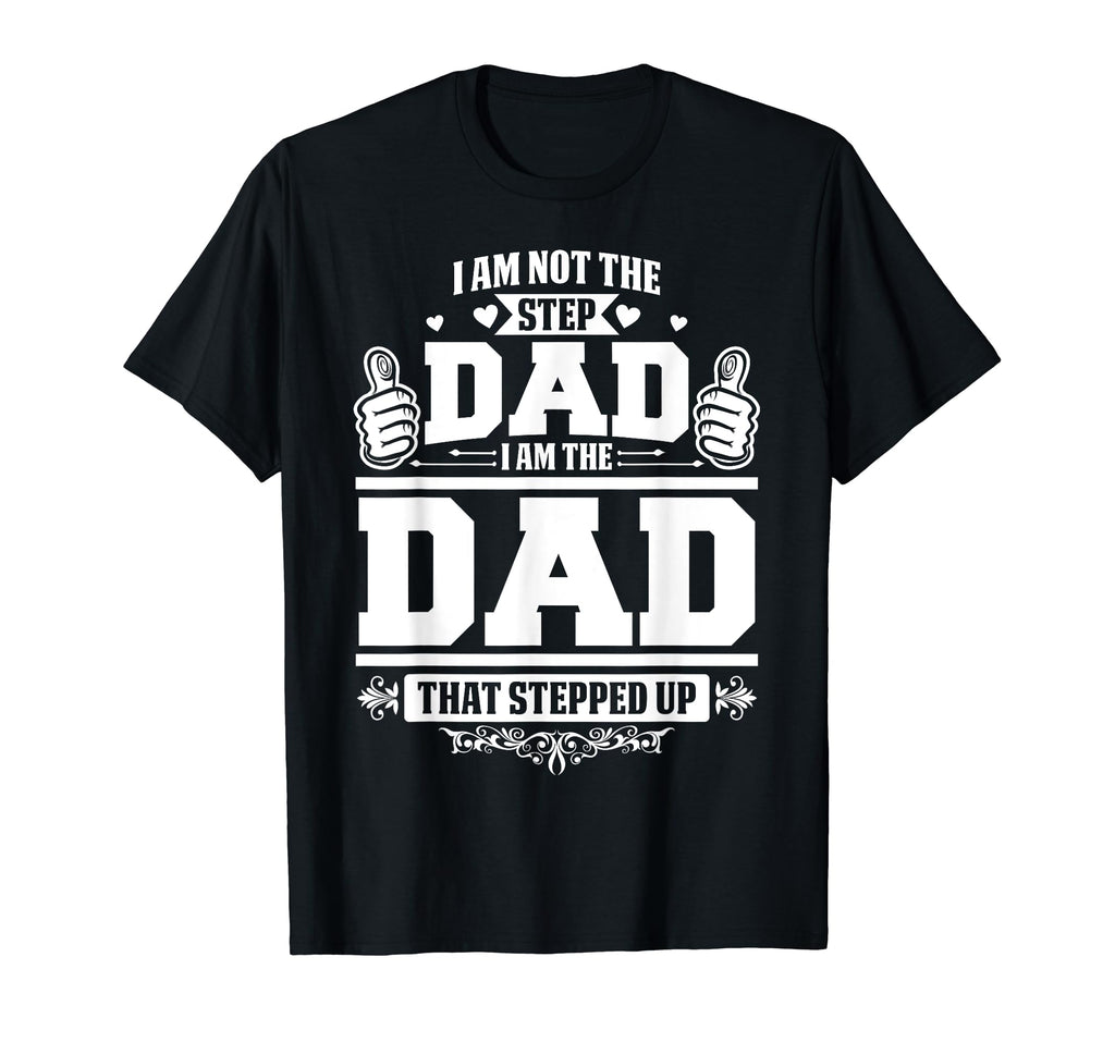 I Am Not Step Dad I Am Dad That T-Shirt - Minimalist Print Men Women - T-Shirt, Sweatshirt, Hoodie