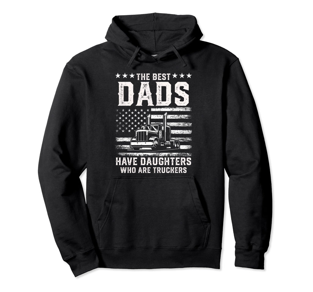 Best Dads Have Daughters Who Are Hoodie - Streetwear Style Men Women - T-Shirt, Sweatshirt, Hoodie