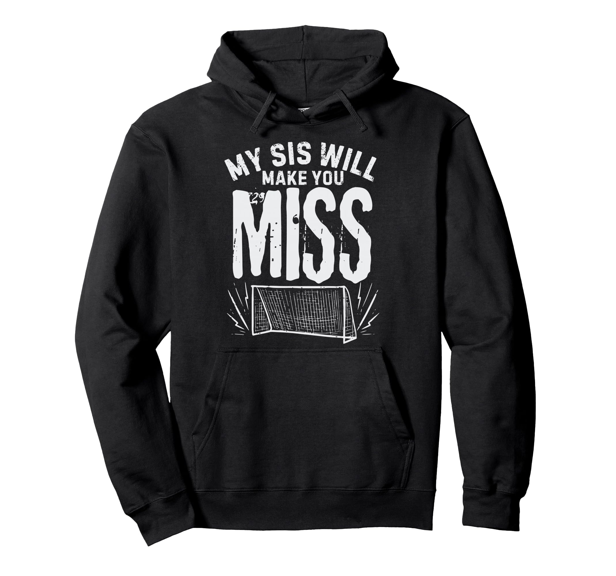 My Sis Will Make You Miss Soccer Hoodie - Casual Everyday Wear Unisex - T-Shirt, Sweatshirt, Hoodie