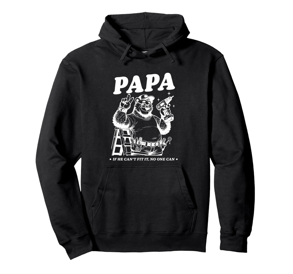 Papa If He Cant Fit It No One Can Hoodie - Graphic Print for Adults - T-Shirt, Sweatshirt, Hoodie