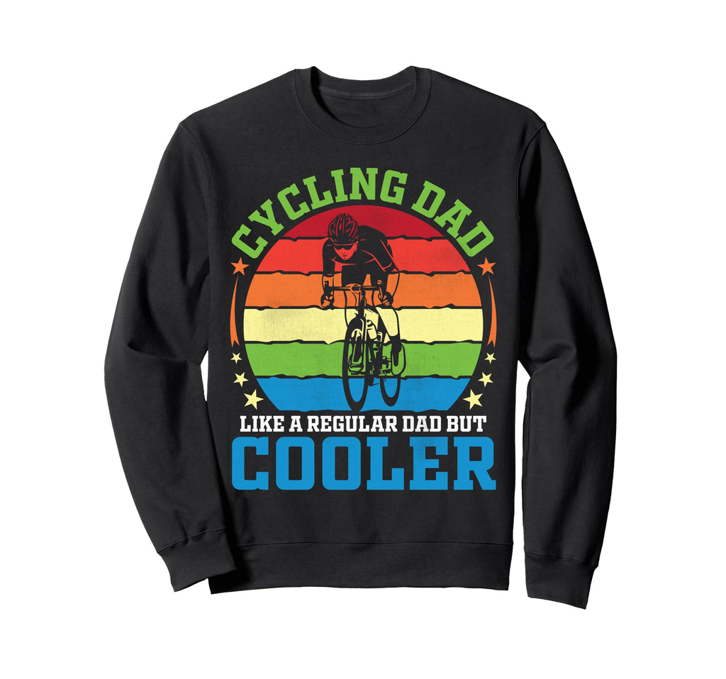 Cycling Dad Like Regular Dad But Sweatshirt - Fun Novelty Design Men Women - T-Shirt, Sweatshirt, Hoodie