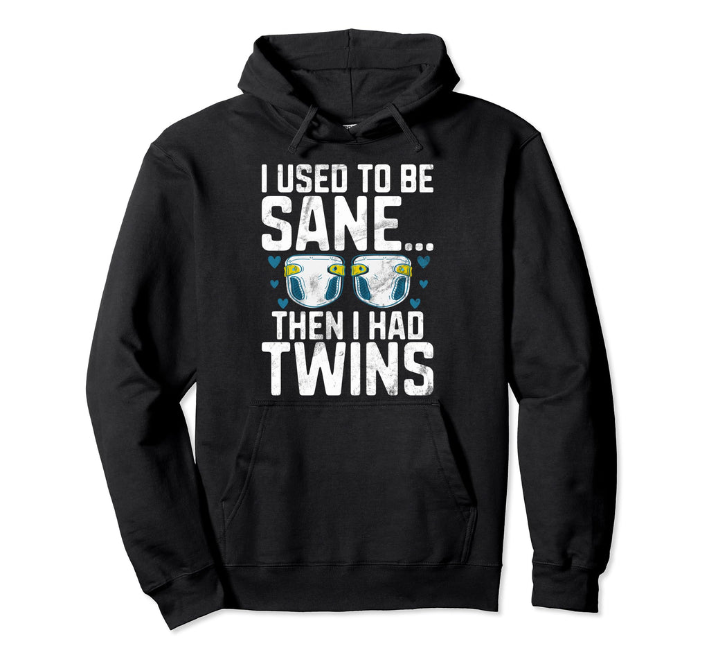 I Used To Be Sane Then I Had Twins Twin Hoodie - Streetwear Style Unisex - T-Shirt, Sweatshirt, Hoodie