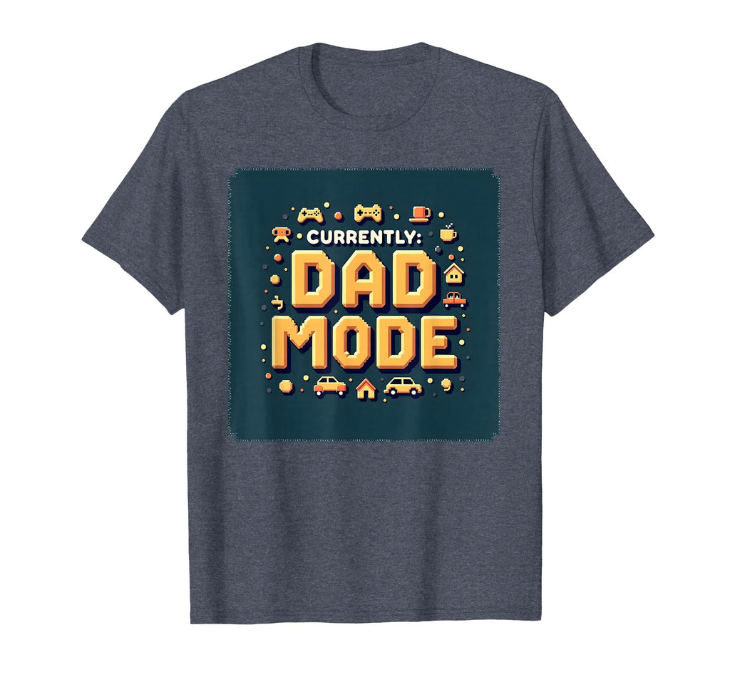 Currently Dad Mode My Dad Era T-Shirt - Casual Everyday Wear Men Women - T-Shirt, Sweatshirt, Hoodie