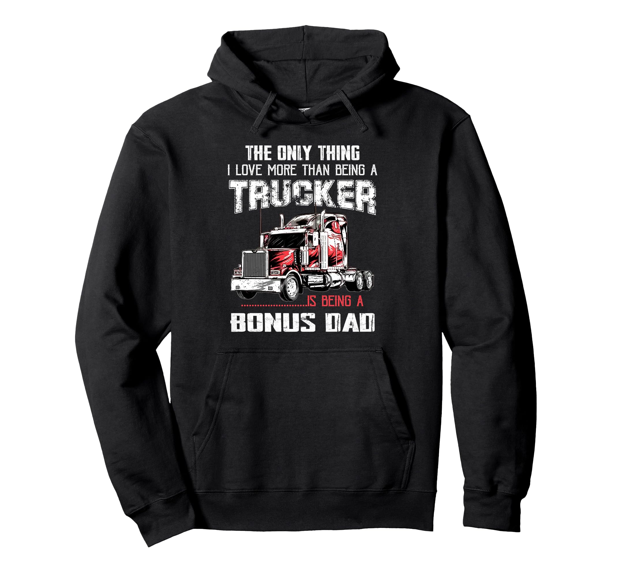 Trucker Bonus Dad Truck Driver Quotes Hoodie - Trendy Graphic for Adults - T-Shirt, Sweatshirt, Hoodie