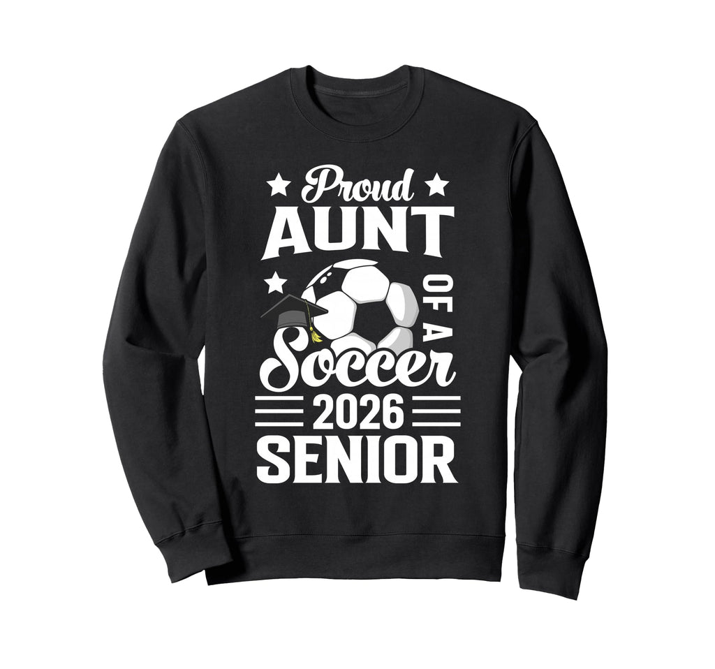 Proud Aunt Soccer Senior 2026 Sweatshirt - Custom Art Print Men Women - T-Shirt, Sweatshirt, Hoodie