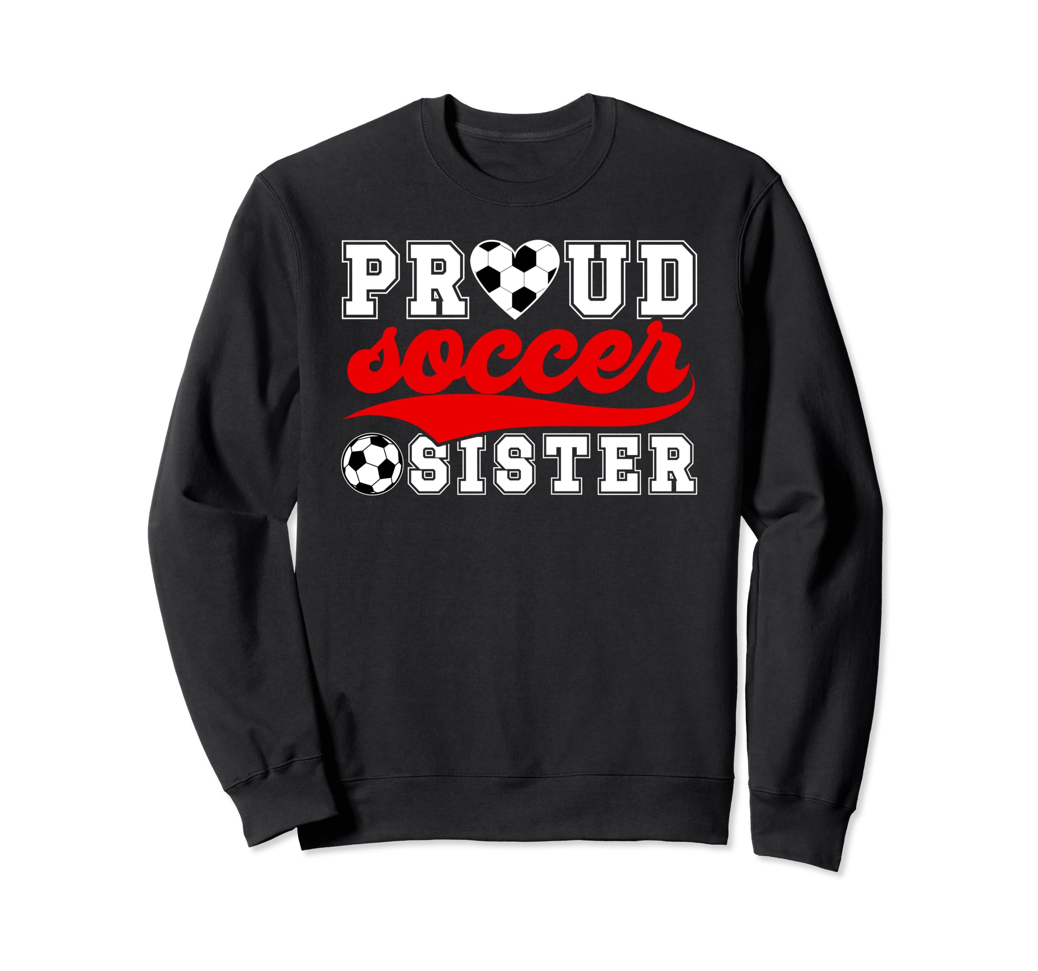 Proud Soccer Sister Soccer Sweatshirt - Fun Novelty Design Men Women - T-Shirt, Sweatshirt, Hoodie
