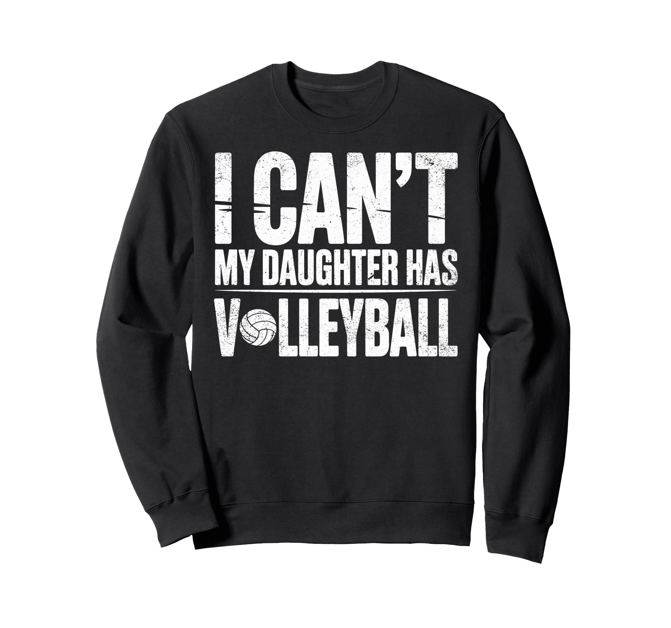 I Cant My Daughter Has Volleyball Sweatshirt - Trendy Graphic Unisex - T-Shirt, Sweatshirt, Hoodie