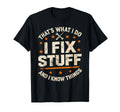 I Fix Stuff And I Know Things Thats T-Shirt - Aesthetic Graphic Unisex - T-Shirt, Sweatshirt, Hoodie
