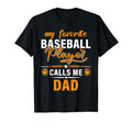 My Favorite Baseball Player Calls Me Dad T-Shirt - Novelty Apparel Unisex - T-Shirt, Sweatshirt, Hoodie