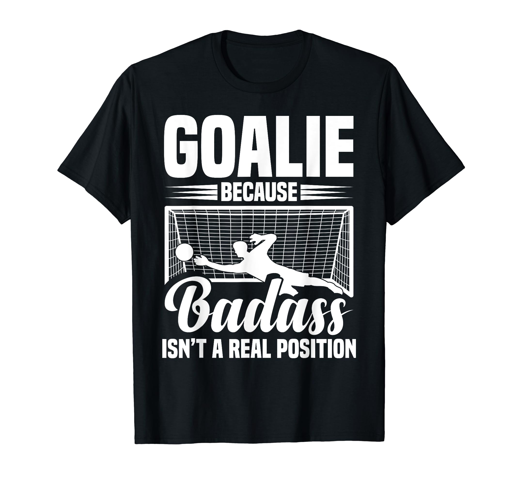 Soccer Goalkeeper Isn T Real Position T-Shirt - Trendy Graphic for Adults - T-Shirt, Sweatshirt, Hoodie