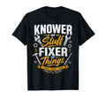 Knower Stuff Fixer Things Fathers Day T-Shirt - Unique Graphic Unisex - T-Shirt, Sweatshirt, Hoodie