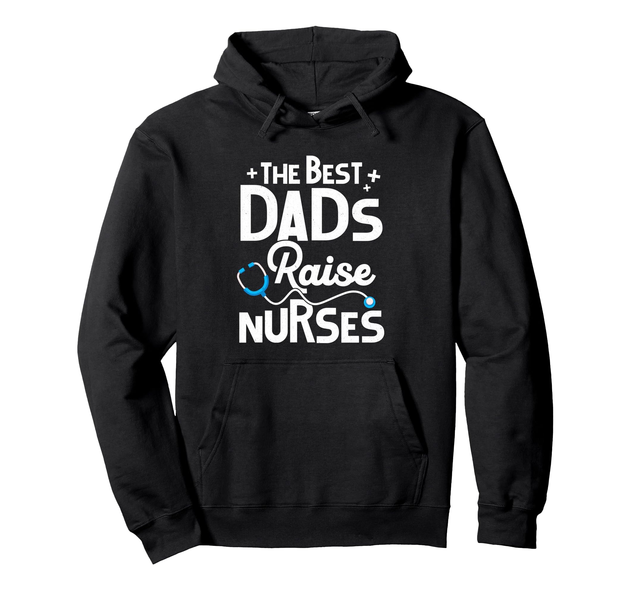Best Dads Raise Nurses Gifts Fathers Hoodie - Casual Everyday Wear Unisex - T-Shirt, Sweatshirt, Hoodie