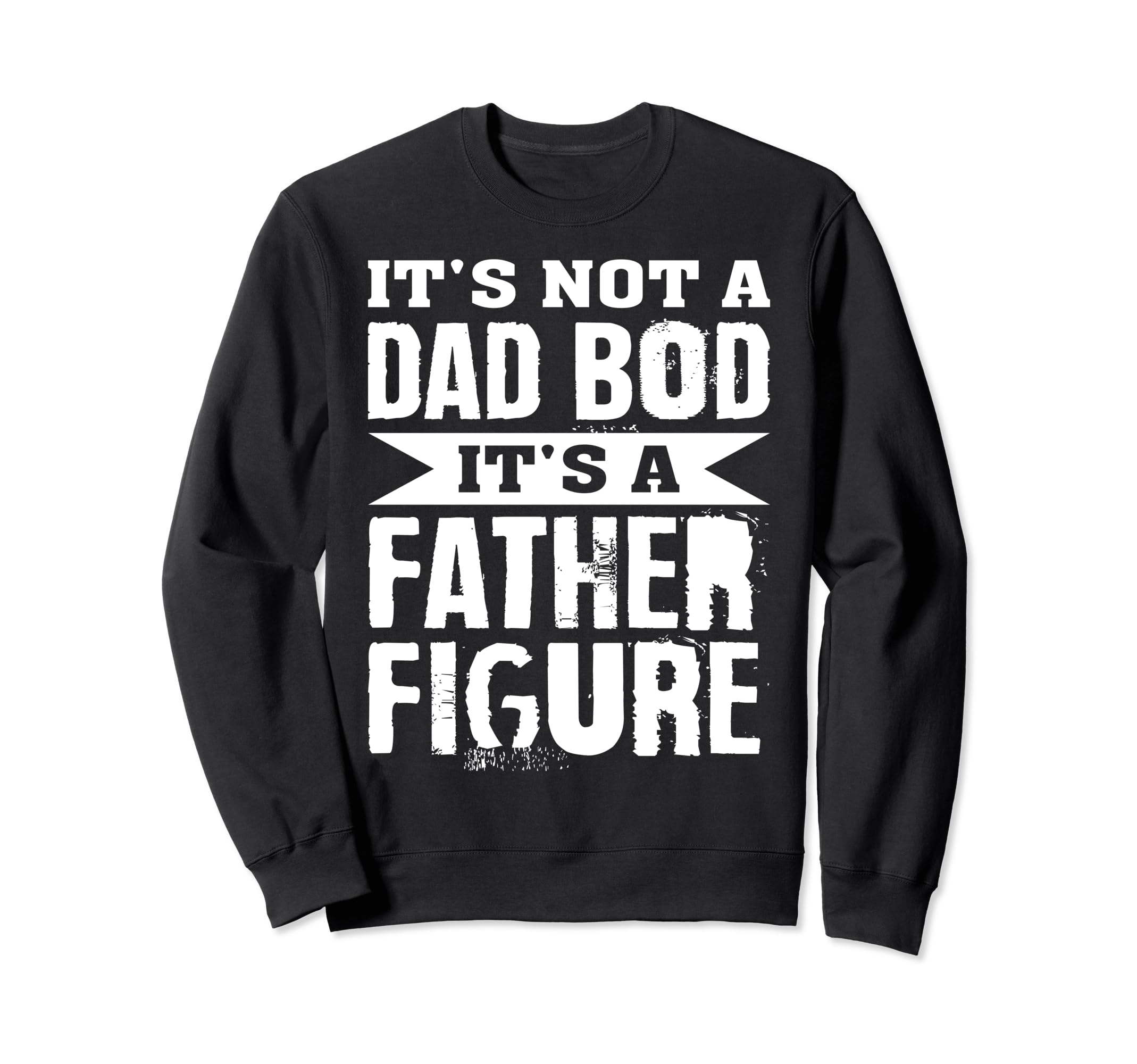 Its Not Dad Bod Its Father Sweatshirt - Aesthetic Graphic for Adults - T-Shirt, Sweatshirt, Hoodie
