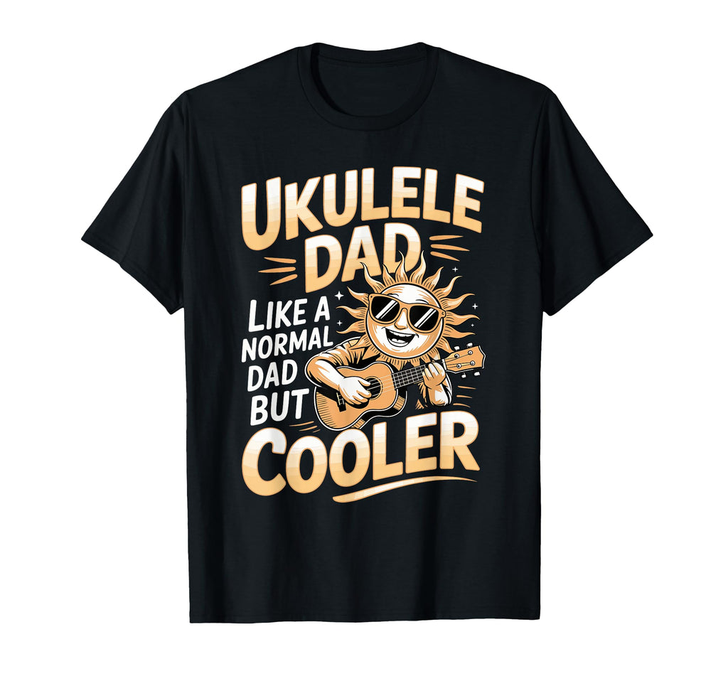 Ukulele Dad Like Normal Dad But Cooler T-Shirt - Graphic Print Unisex - T-Shirt, Sweatshirt, Hoodie