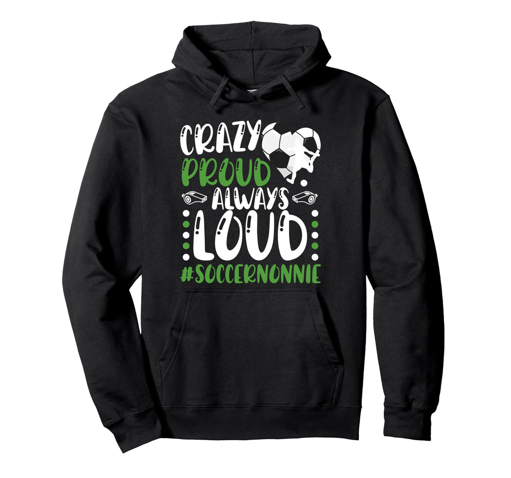 Crazy Proud Soccer Nonnie Soccer Player Hoodie - Trendy Graphic for Adults - T-Shirt, Sweatshirt, Hoodie