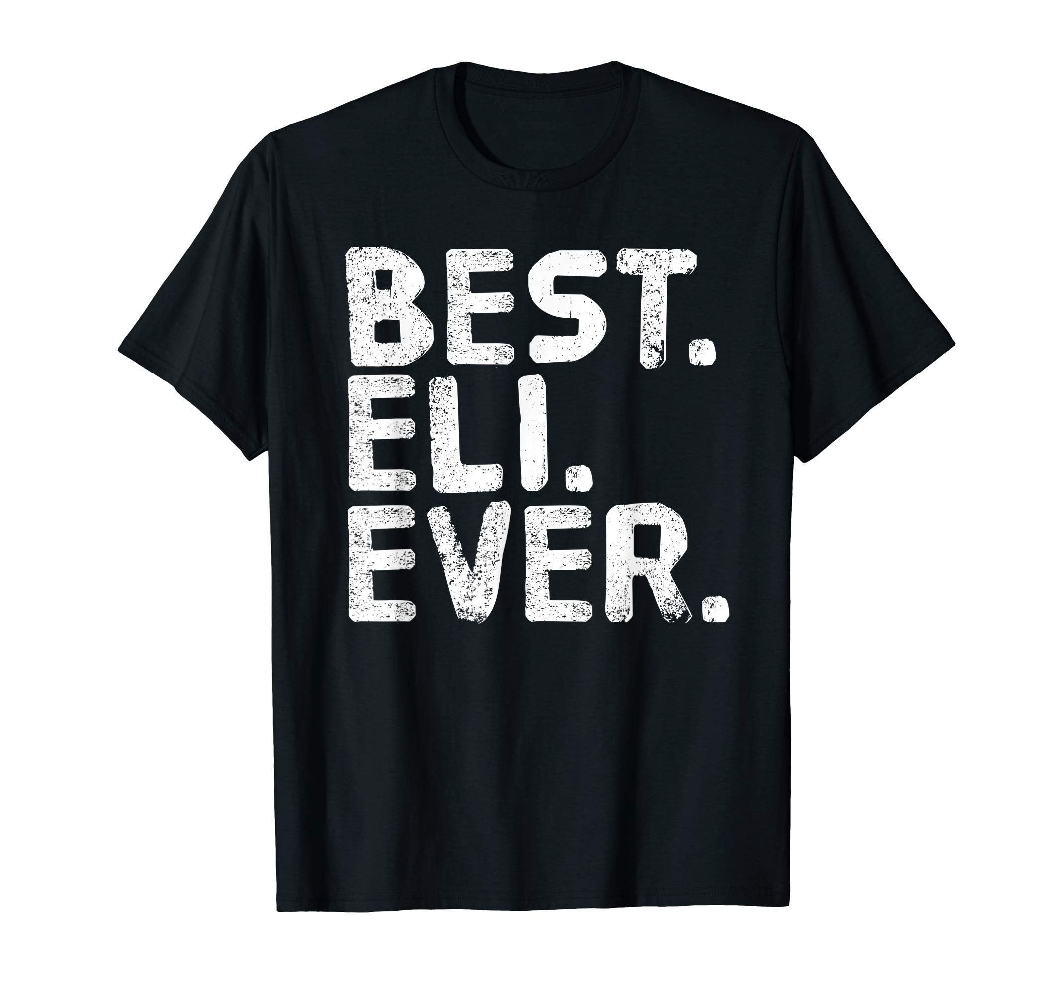 Best Eli Ever Funny Personalized Name T-Shirt - Custom Art Print Unisex - T-Shirt, Sweatshirt, Hoodie