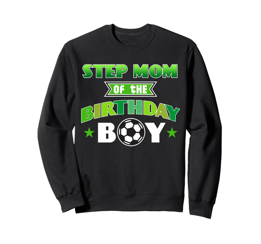 Step Mom Birthday Soccer Party Family Sweatshirt - Graphic Print Unisex - T-Shirt, Sweatshirt, Hoodie