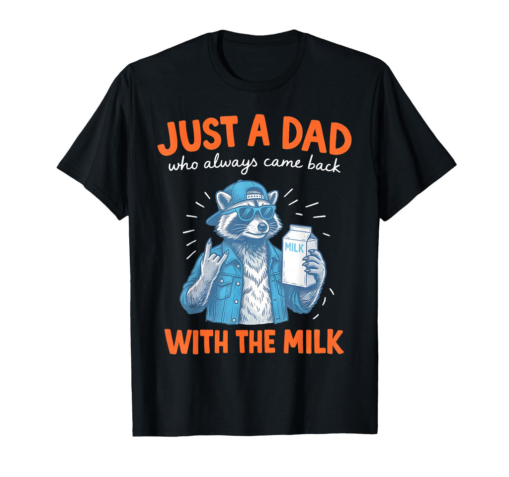 Just Dad Who Always Came Back Milk T-Shirt - Novelty Apparel for Adults - T-Shirt, Sweatshirt, Hoodie