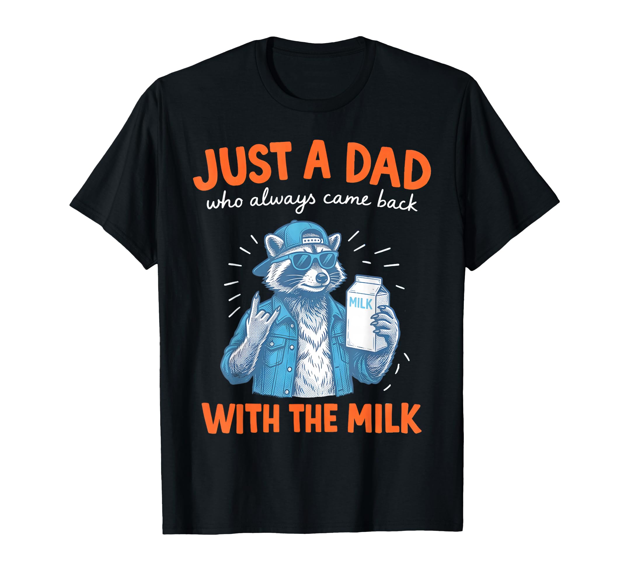 Just Dad Who Always Came Back Milk T-Shirt - Novelty Apparel for Adults - T-Shirt, Sweatshirt, Hoodie