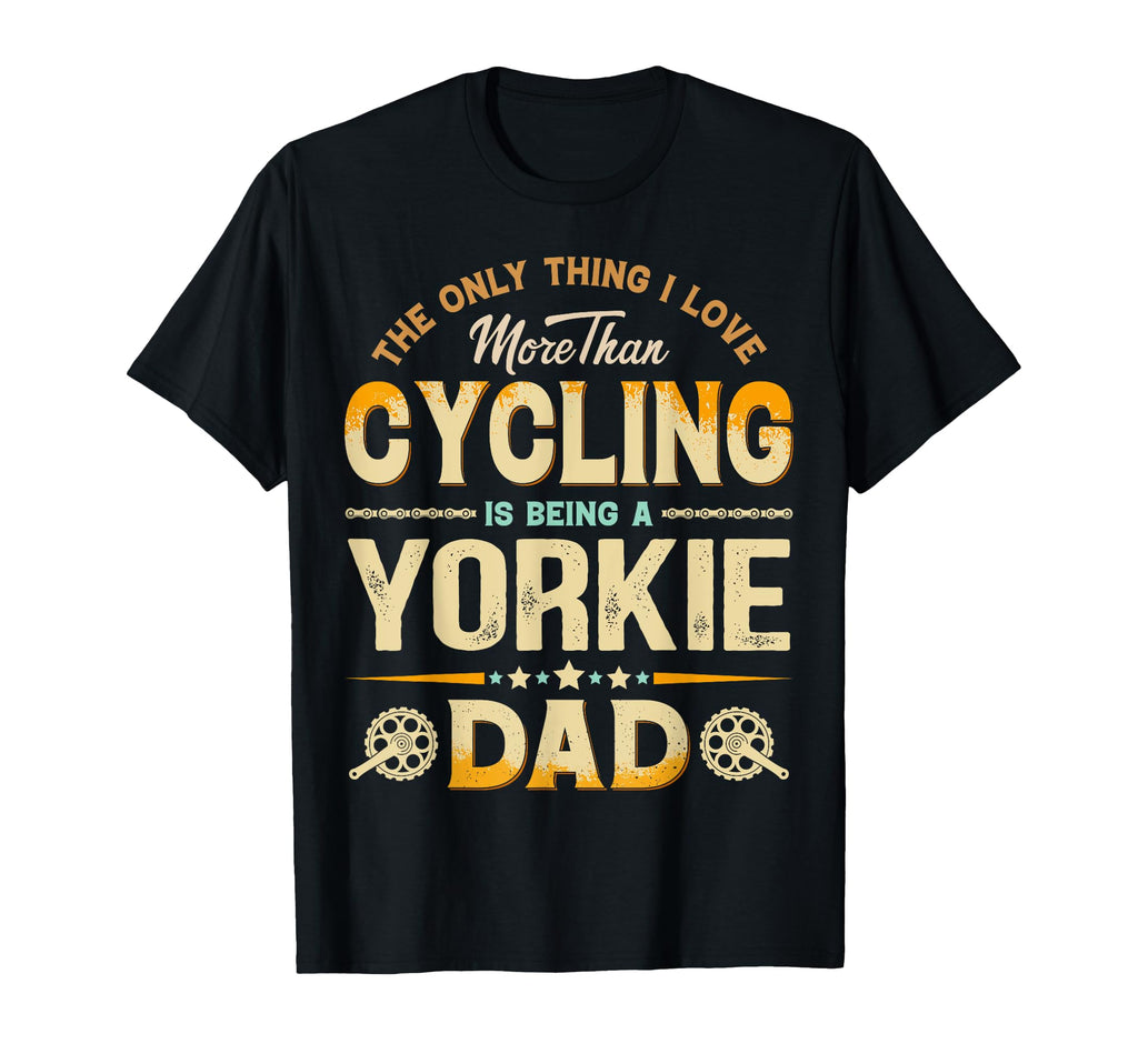 Funny Cycling Fathers Day Yorkie Dad Dog T-Shirt - Trendy Graphic Unisex - T-Shirt, Sweatshirt, Hoodie