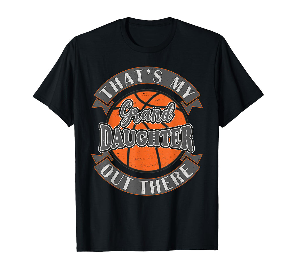 Thats My Granddaughter Out There Basketball T-Shirt - Graphic Print Unisex - T-Shirt, Sweatshirt, Hoodie