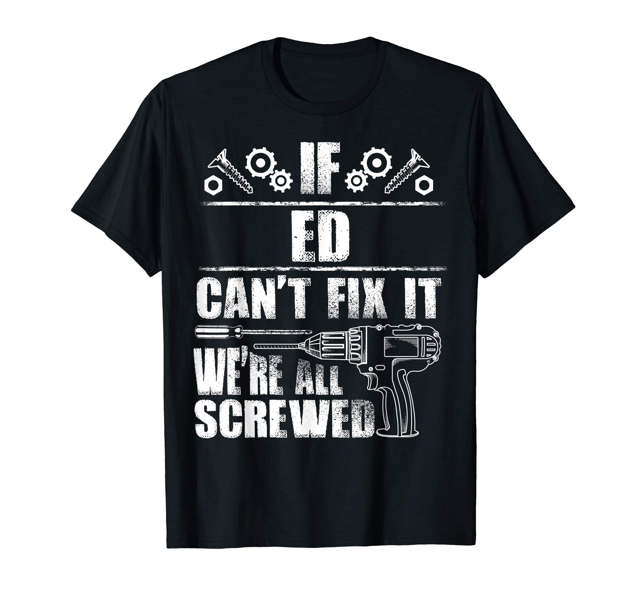 Ed Gift Name Fix It Funny Birthday T-Shirt - Casual Everyday Wear Unisex - T-Shirt, Sweatshirt, Hoodie