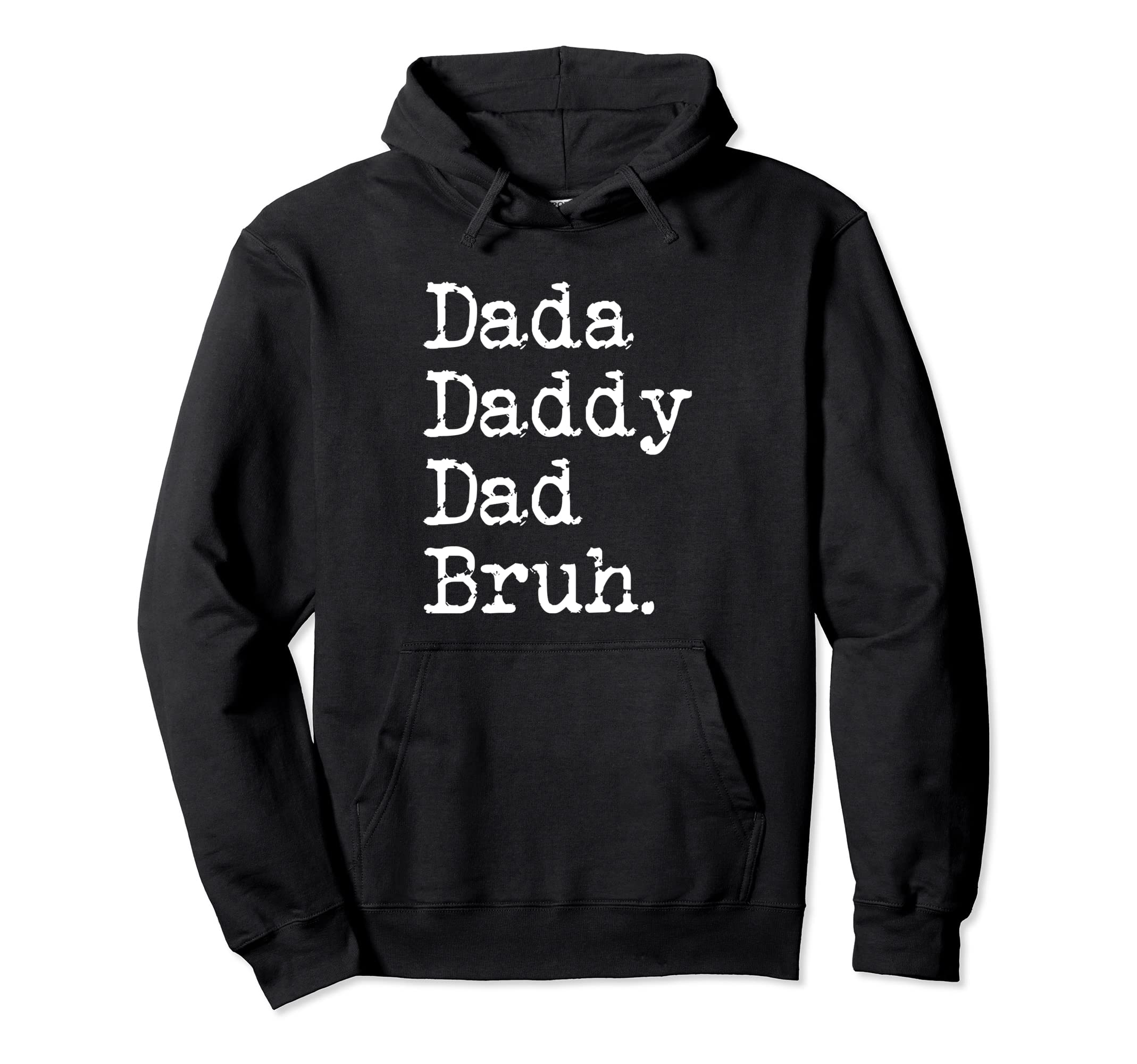 Dada Daddy Dad Bruh Funny Funny Father Hoodie - Streetwear Style Men Women - T-Shirt, Sweatshirt, Hoodie