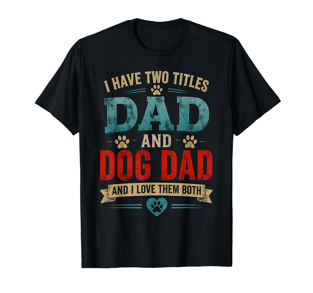 Dad Dog Dad And I Love Them Both Funny T-Shirt - Unique Graphic for Adults - T-Shirt, Sweatshirt, Hoodie