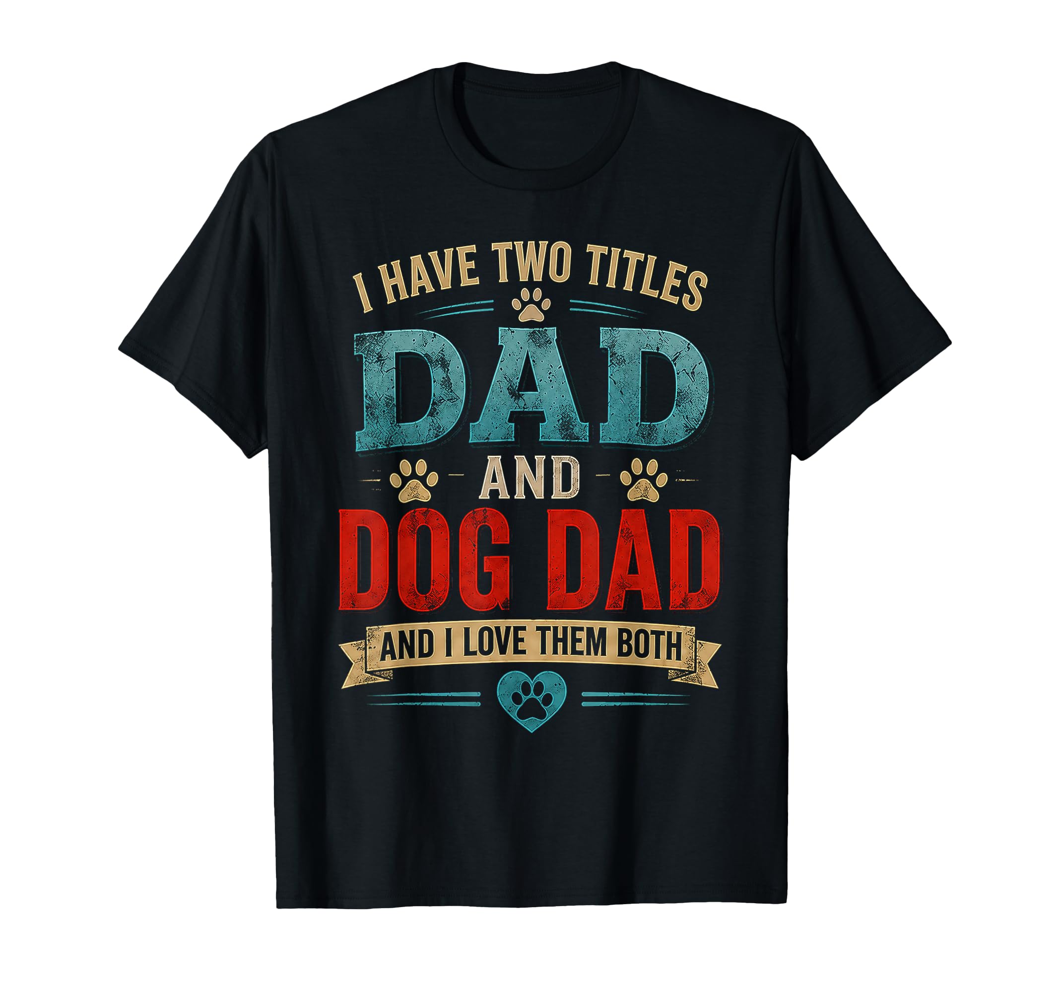 Dad Dog Dad And I Love Them Both Funny T-Shirt - Unique Graphic for Adults - T-Shirt, Sweatshirt, Hoodie